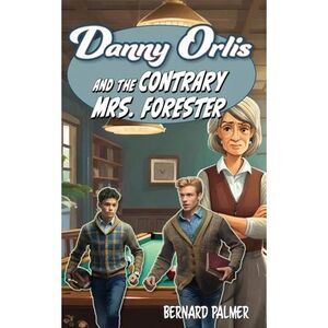 Danny Orlis and the Contrary Mrs. Forester -- Bernard Palmer